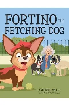 Fortino the Fetching Dog - Kate Noel Wells
