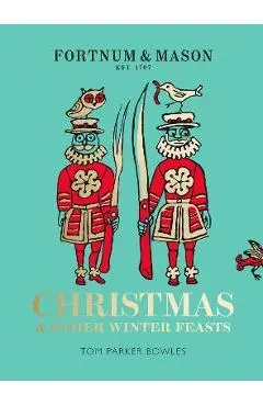 Fortnum & Mason: Christmas & Other Winter Feasts - Tom Parker Bowles