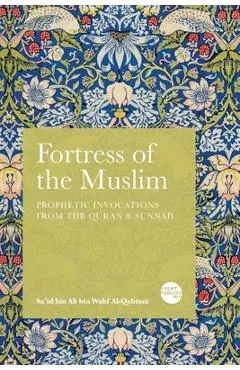 Fortress of the Muslim: Prophetic Invocations from the Quran & Sunnah - Sa'id Bin Ali Bin Wahf Al-qahtani