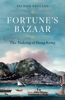 Fortune's Bazaar. The Making of Hong Kong, Hardback/***
