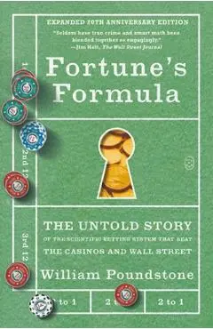 Fortune's Formula: The Untold Story of the Scientific Betting System That Beat the Casinos and Wall Street (Expanded 20th Anniversary Edition) - William Poundstone