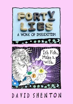 Forty Lies. A Work of IPSEDIXITISM, Paperback/David Shenton