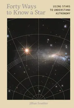 Forty Ways to Know a Star. Using Stars to Understand Astronomy, Hardback/Dr. Jillian Scudder