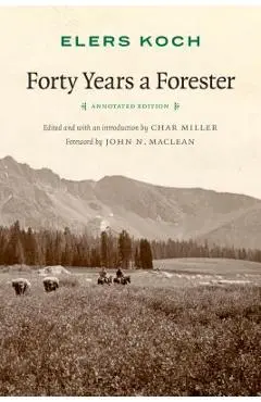 Forty Years a Forester (Second Edition, ) - Elers Koch