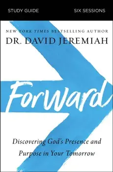 Forward Study Guide: Discovering God's Presence and Purpose in Your Tomorrow, Paperback/David Jeremiah