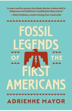 Fossil Legends of the First Americans - Adrienne Mayor