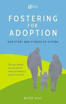 Fostering for Adoption. Our story and stories of others, Paperback/Alice Hill