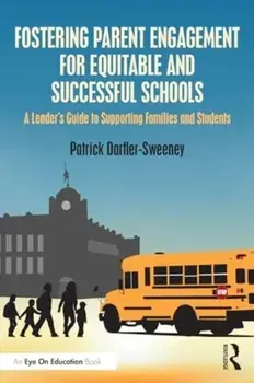 Fostering Parent Engagement for Equitable and Successful Schools. A Leader’s Guide to Supporting Families and Students, Paperback/***