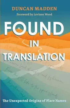 Found in Translation. The Unexpected Origins of Place Names, Paperback/Duncan Madden