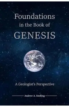 Foundations in the Book of Genesis - Andrew A. Snelling