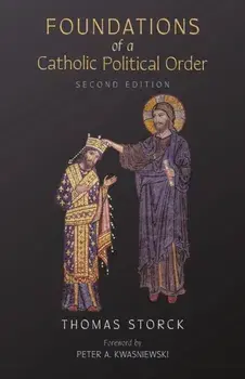 Foundations of a Catholic Political Order, Paperback/Thomas Storck