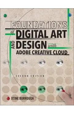 Foundations of Digital Art and Design with Adobe Creative Cl - Xtine Burrough