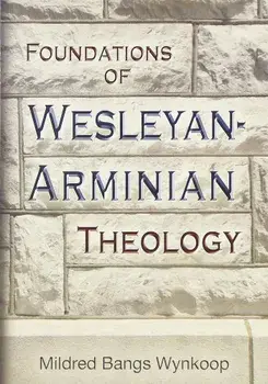Foundations of Wesleyan- Arminian Theology, Paperback/Mildred Bangs Wynkoop