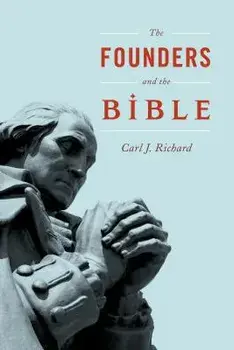 Founders and the Bible, Paperback/Carl J. Richard