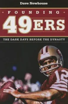 Founding 49ers: The Dark Days Before the Dynasty, Paperback/Dave Newhouse