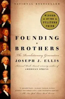 Founding Brothers: The Revolutionary Generation, Paperback/Joseph J. Ellis