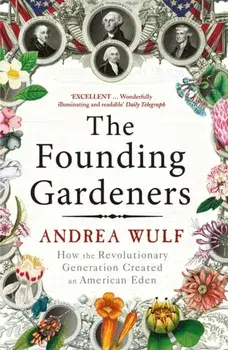 Founding Gardeners. How the Revolutionary Generation created an American Eden, Paperback/Andrea Wulf