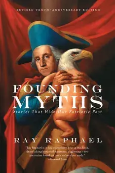 Founding Myths: Stories That Hide Our Patriotic Past, Paperback/Ray Raphael