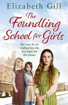 Foundling School for Girls. She may be an orphan but she has hope for the future, Paperback/Elizabeth Gill