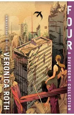 Four: A Divergent Collection Anniversary Edition - Veronica Roth