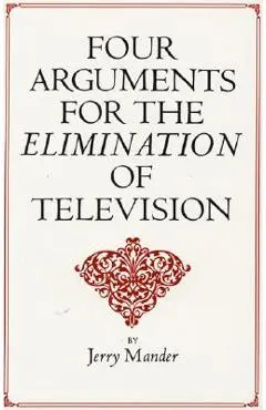 Four Arguments for the Elimination of Television - Jerry Mander