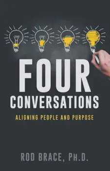 Four Conversations: Aligning People & Purpose, Paperback/Rod Brace