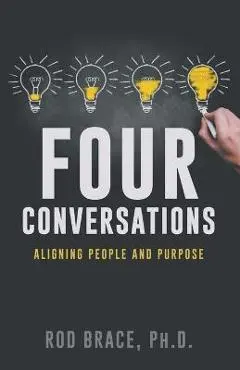Four Conversations: Aligning People & Purpose - Rod Brace