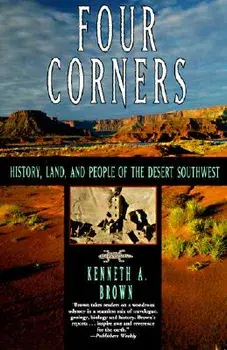 Four Corners: History, Land, and People of the Desert Southwest, Paperback/Kenneth A. Brown