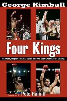 Four Kings: Leonard, Hagler, Hearns, Duran, and the Last Great Era of Boxing, Paperback/George Kimball