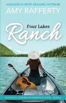 Four Lakes Ranch: Montana Country Inn Romance Novel. Book 5, Paperback/Amy Rafferty