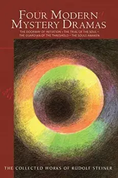 Four Modern Mystery Dramas. The Doorway of Initiation - The Trial of the Soul - The Guardian of the Threshold - The Souls Awaken, Paperback/Rudolf Steiner