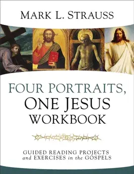 Four Portraits, One Jesus Workbook: Guided Reading Projects and Exercises in the Gospels, Paperback/Mark L. Strauss