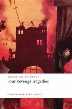 Four Revenge Tragedies: (the Spanish Tragedy, the Revenger's Tragedy, the Revenge of Bussy d'Ambois, and the Atheist's Tragedy), Paperback/Katharine Eisaman Maus