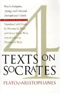 Four Texts on Socrates: Plato's Euthyphro, Apology, and Crito and Aristophanes' Clouds - Thomas G. West