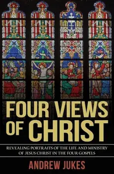 Four Views of Christ, Paperback/Andrew Jukes