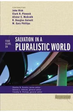 Four Views on Salvation in a Pluralistic World - Stanley N. Gundry