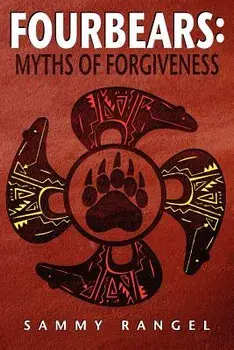 Fourbears: The Myths of Forgiveness/Sammy Joe Rangel