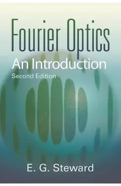 Fourier Optics: An Introduction - E. G. Steward