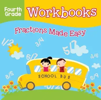 Fourth Grade Workbooks: Fractions Made Easy, Paperback/Baby Professor