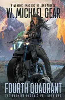 Fourth Quadrant: The Wyoming Chronicles: Book Two, Paperback/W. Michael Gear