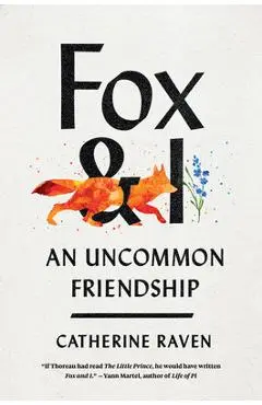 Fox and I: An Uncommon Friendship - Catherine Raven