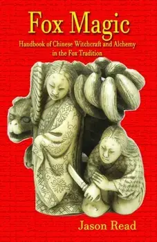 Fox Magic: Handbook of Chinese Witchcraft and Alchemy in the Fox Tradition, Paperback/Jason Read