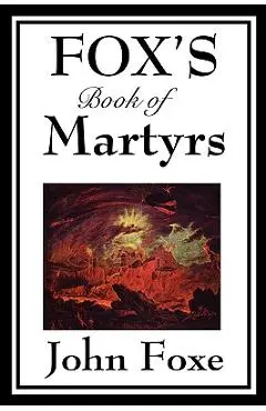 Fox's Book of Martyrs - John Foxe