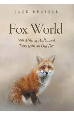 Fox World: 500 Miles of Walks and Talks with an Old Fox - Jack Russell