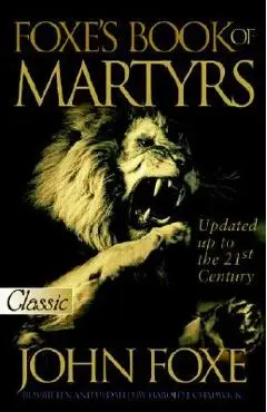 Foxe's Book of Martyrs - John Foxe