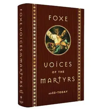 Foxe Voices of the Martrys: A.D. 33 - Today, Hardcover/John Foxe