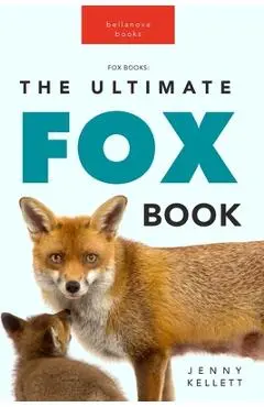 Foxes The Ultimate Fox Book: Learn more about your favorite sly mammal - Jenny Kellett