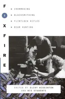 Foxfire 5: Ironmaking, Blacksmithing, Flintlock Rifles, Bear Hunting, Paperback/Foxfire Fund Inc
