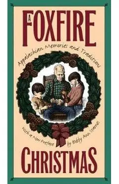 Foxfire Christmas: Appalachian Memories and Traditions - Eliot Wigginton