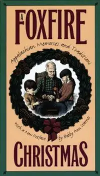 Foxfire Christmas: Appalachian Memories and Traditions, Paperback/Eliot Wigginton